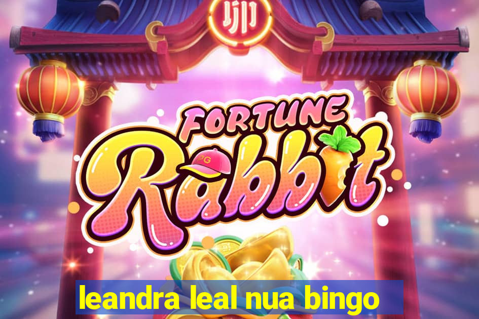 leandra leal nua bingo